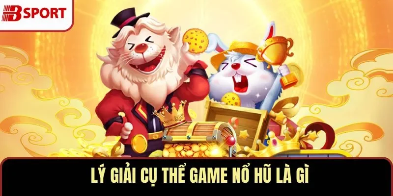 Game nổ hũ là gì